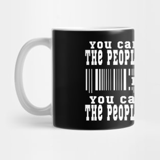 You can't change the people around you, but you can change the people around you Mug